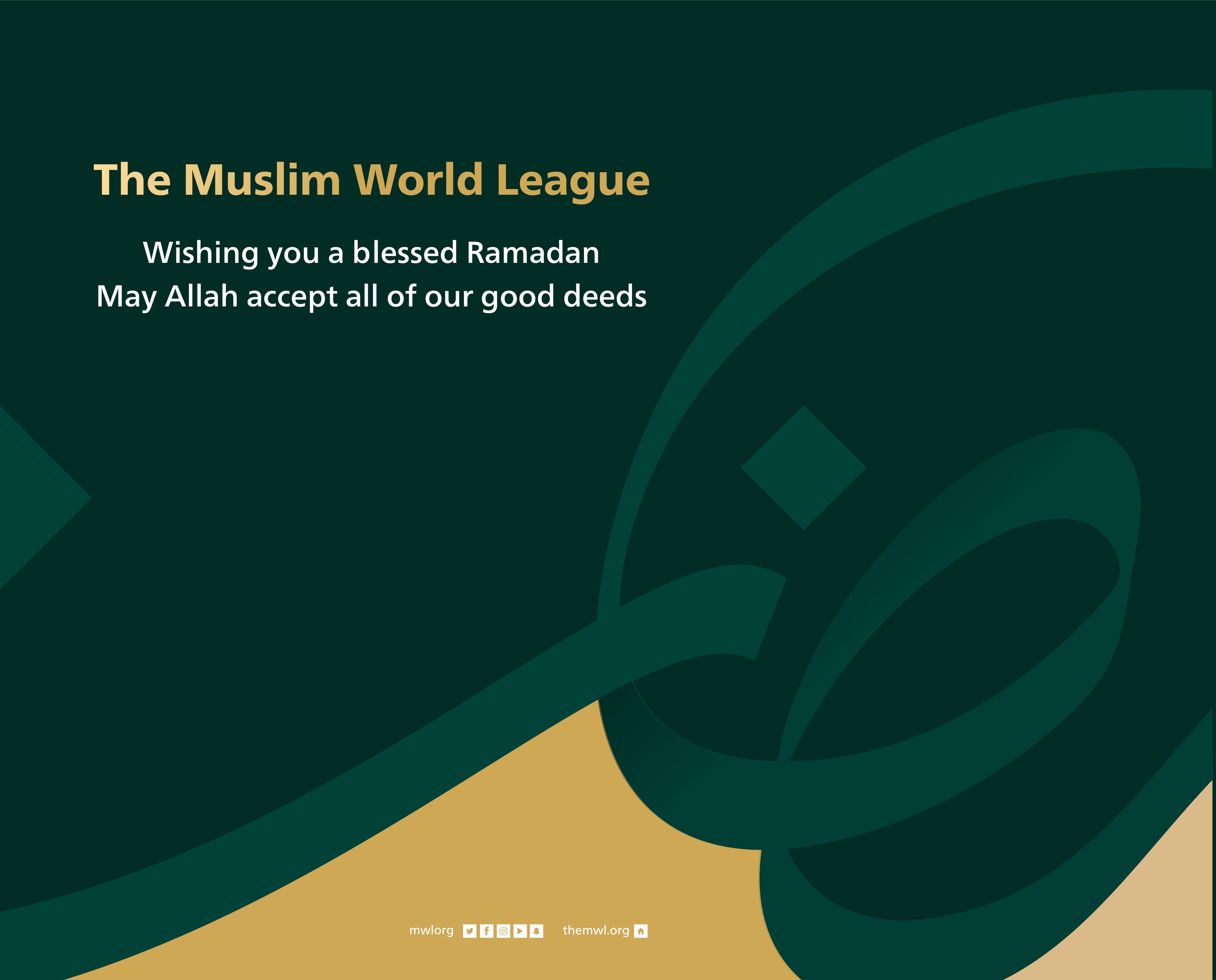 The Muslim World League wishing you a blessed Ramadan.May Allah accept all of our good deeds.