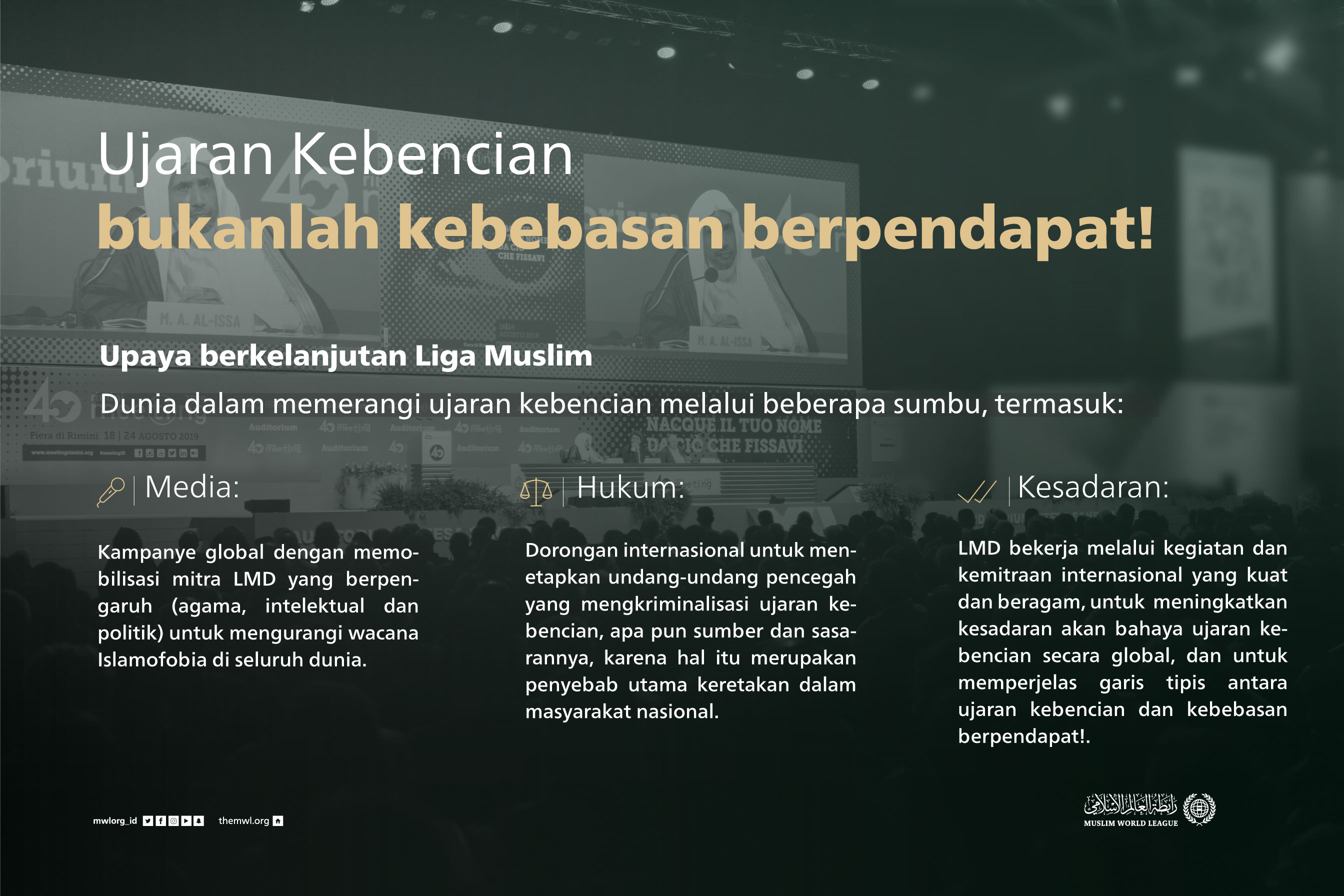 Ujaran kebencian bukanlah kebebasan berpendapat! Di poros hukum, media, dan kesadaran publik, rencana aksi Liga Muslim Dunia terus memerangi ujaran kebencian di seluruh dunia, khususnya “Islamofobia”.