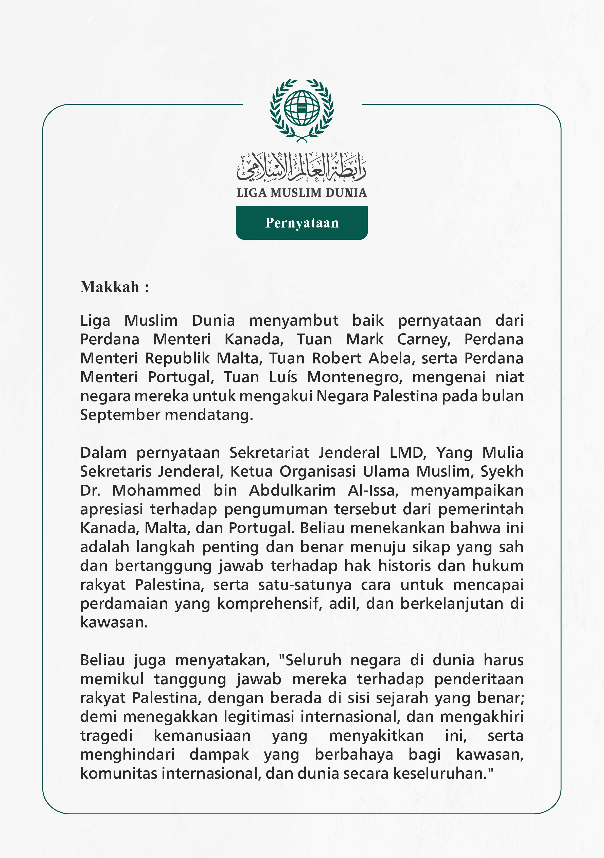 Liga Muslim Dunia menyambut baik pernyataan dari Perdana Menteri Kanada, Tuan Mark Carney, Perdana Menteri Republik Malta, Tuan Robert Abela, serta Perdana Menteri Portugal