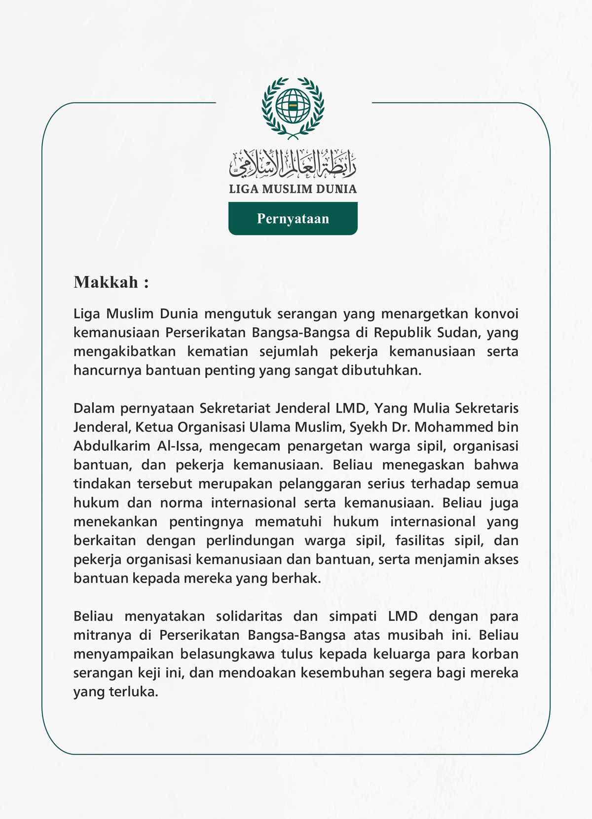 Liga Muslim Dunia mengutuk serangan yang menargetkan konvoi kemanusiaan Perserikatan Bangsa-Bangsa di Republik Sudan, yang mengakibatkan kematian sejumlah pekerja kemanusiaan serta hancurnya bantuan penting yang sangat dibutuhkan.