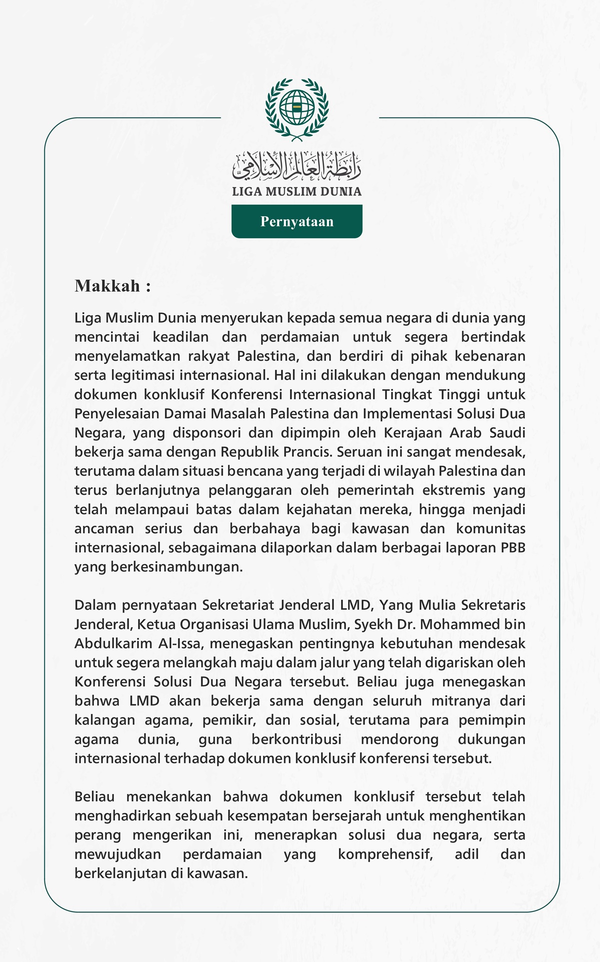 Liga Muslim Dunia menyerukan kepada semua negara di dunia yang mencintai keadilan dan perdamaian untuk segera bertindak menyelamatkan rakyat Palestina, dan berdiri di pihak kebenaran serta legitimasi internasional