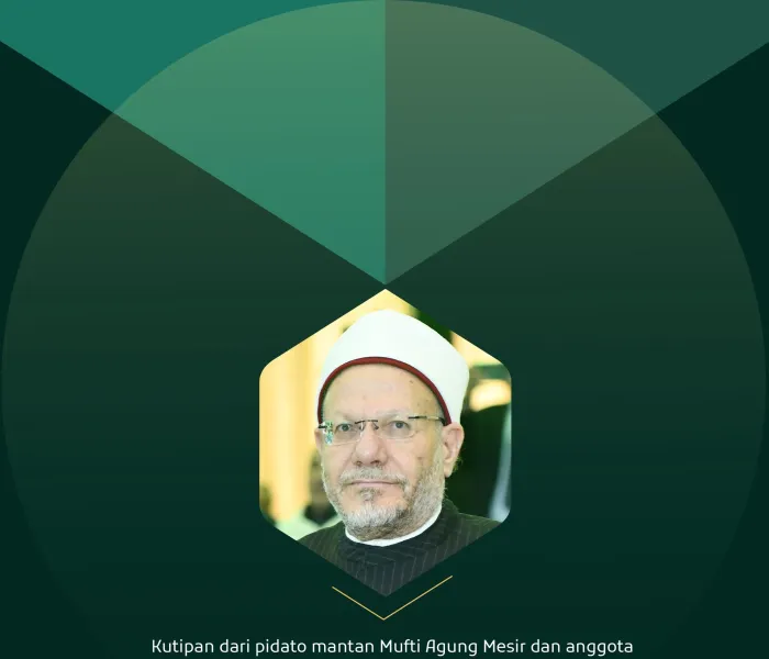 Kutipan dari pidato mantan Mufti Agung Mesir dan anggota Akademi Fikih Islam, Yang Mulia Syekh, Dr. Shawki Ibrahim Allam, pada Konferensi Internasional: "Iman dalam Dunia yang Berubah":