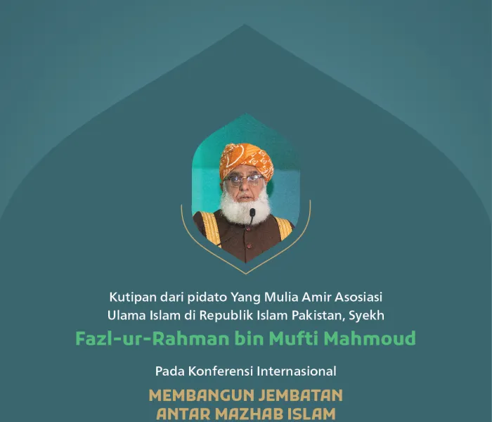 Kutipan dari pidato Yang Mulia Amir Asosiasi Ulama Islam di Republik Islam Pakistan, Syekh Fazl-ur-Rahman bin Mufti Mahmoud, pada konferensi internasional: