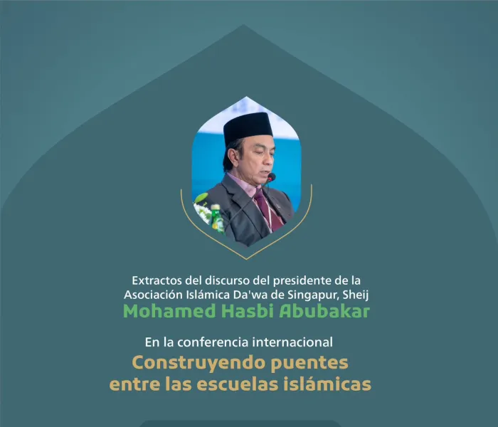 Extractos del discurso del presidente de la Asociación Islámica Da'wa de Singapur, el Sheij Mohammed Hasbi Abubakar, en la conferencia internacional