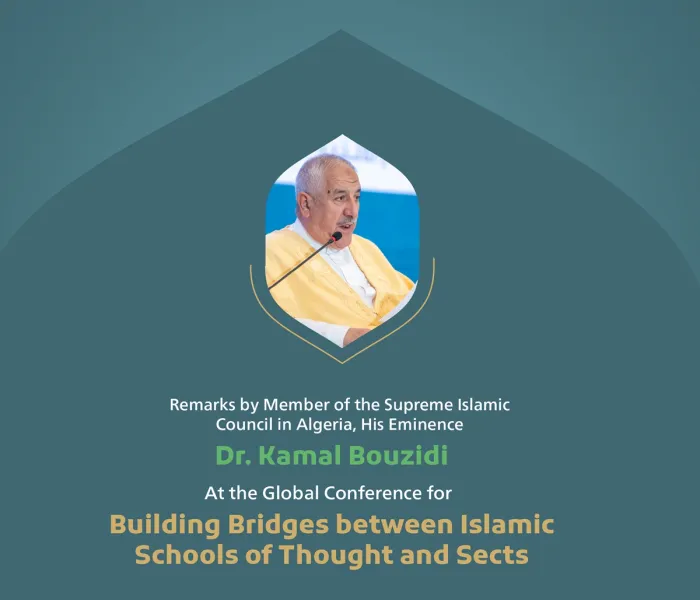 “Practices escalate clashes.” Remarks by His Eminence Dr. Kamal Bouzidi, Member of the Supreme Islamic Council in Algeria at the Global Conference for Building Bridges between Islamic Schools of Thought and Sects.