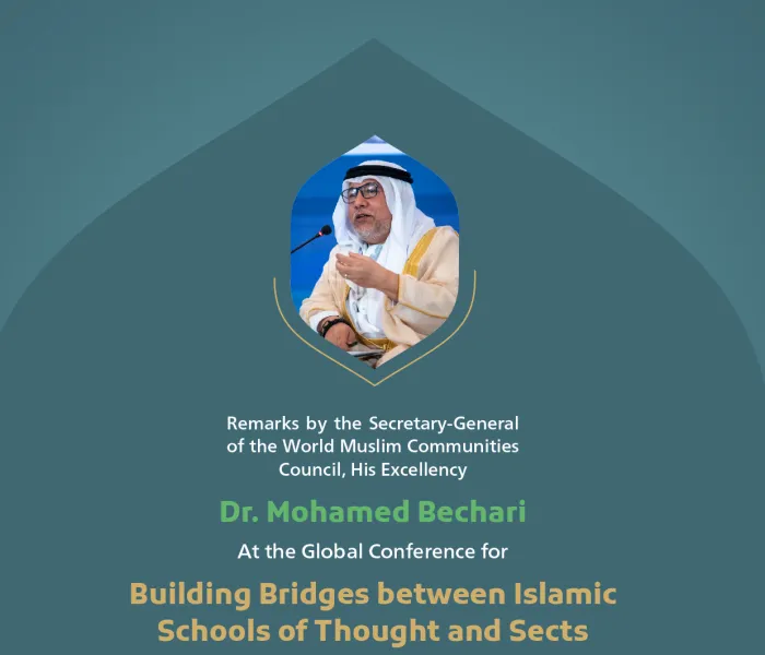 “Rapprochement and understanding”.  Remarks by His Excellency Dr. Mohamed Bechari, Secretary-General of the World Muslim ‎Communities Council, at the Global Conference for Building Bridges between Islamic Schools of Thought and Sects.