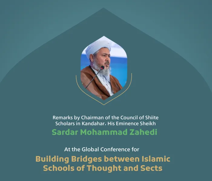 “Diversity is divine wisdom.” Remarks by His Eminence Sheikh Sardar Mohammad Zahedi, Chairman of the Council of Shiite Scholars in ‎Kandahar at the Global Conference for Building Bridges between Islamic Schools of Thought and Sects.