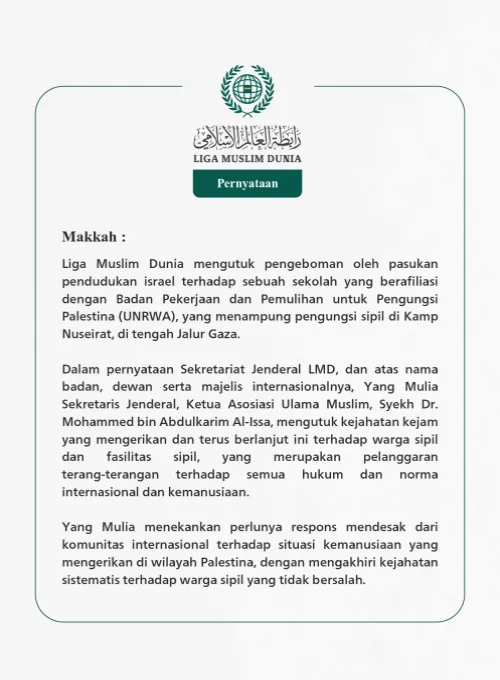 Liga Muslim Dunia mengutuk pengeboman oleh pasukan pendudukan israel terhadap sebuah sekolah yang berafiliasi dengan Badan Pekerjaan dan Pemulihan untuk Pengungsi Palestina (UNRWA), yang menampung pengungsi sipil di Kamp Nuseirat, di tengah Jalur Gaza.