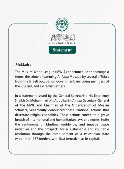 The Muslim World League (MWL) condemned, in the strongest terms, the crime of storming Al-Aqsa Mosque by several officials from the Israeli occupation government, including members of the Knesset, and extremist settlers.