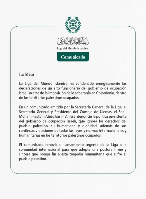 La Liga del Mundo Islámico condena las declaraciones de un responsable del gobierno de ocupación israelí sobre la imposición de la soberanía en Cisjordania