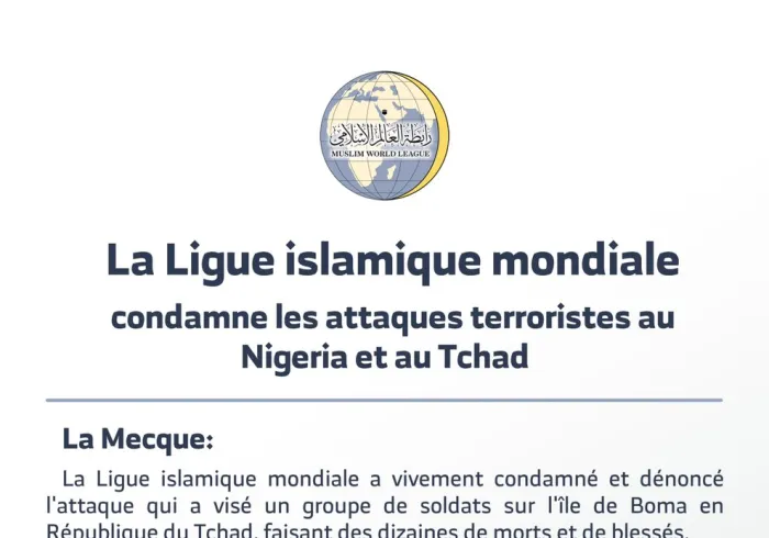 La Ligue Islamique Mondiale condamne totalement les deux attaques terroristes qui ont visé les forces militaires au Tchad et au Nigéria:"Elles ne font que renforcer encore plus la guerre contre le terrorisme".