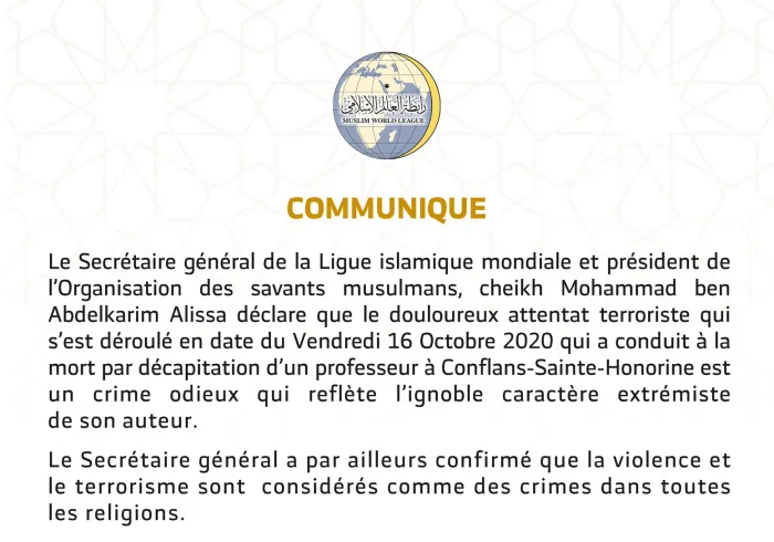 Communiqué du Secrétaire général de la LigueIslamiqueMondiale suite à l’attentat terroriste de Conflans-Sainte-Honorine. Nous sommes horrifiés par cet acte barbare et nous appelons à l’union de tous contre la haine, le terrorisme et l’obscurantisme. Conflant Saint Honorine