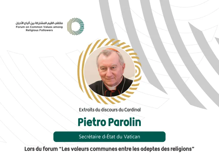 Extraits du discours du Cardinal Pietro Parolin Secrétaire d’Etat au Vatican lors du Forum Valeurs Communes Riyad :