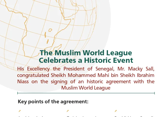  His Excellency the President of Senegal, Mr. Macky Sall, congratulated the Muslim World League on signing an historic agreement with His Excellency Sheikh Mohammed Mahi bin Sheikh Ibrahim Niass