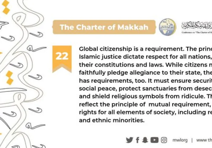 The Charterof Makkah clarifies that the principles of Islamic justice dictate respect for all nations, their constitutions and laws