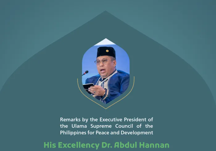 Remarks by His Excellency Dr. Abdul Hannan ‎Magarang Tago, the Executive President of the Ulama ‎Supreme Council of the Philippines ‎for Peace and Development, at the Global Conference for Building Bridges between Islamic Schools of Thought and Sects