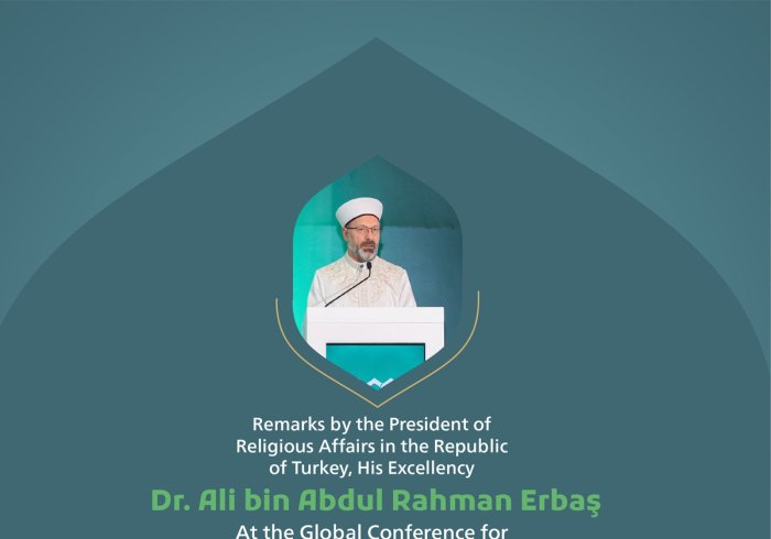 Remarks by His Excellency Dr. Ali bin Abdul Rahman Erbaş, President of Religious Affairs in the Republic of Turkey at the Global Conference for Building Bridges between Islamic Schools of Thought and Sects.