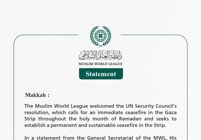 The Muslim World League welcomes the UN Security Council resolution calling for an immediate ceasefire in Gaza during the month of Ramadan.