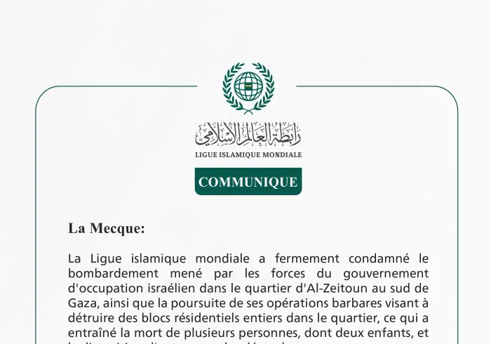 La Ligue islamique mondiale condamne le bombardement du quartier d'Al-Zeitoun au sud de Gaza par le gouvernement d'occupation israélien.