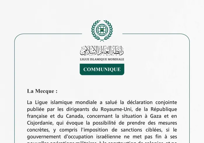 La Ligue islamique mondiale salue la déclaration des dirigeants du Royaume-Uni, de la France et du Canada concernant la situation à Gaza et en Cisjordanie