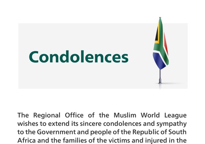 The Regional Office of the Muslim World League wishes to extend its sincere condolences and sympathy to the Government and people of the Republic of South Africa