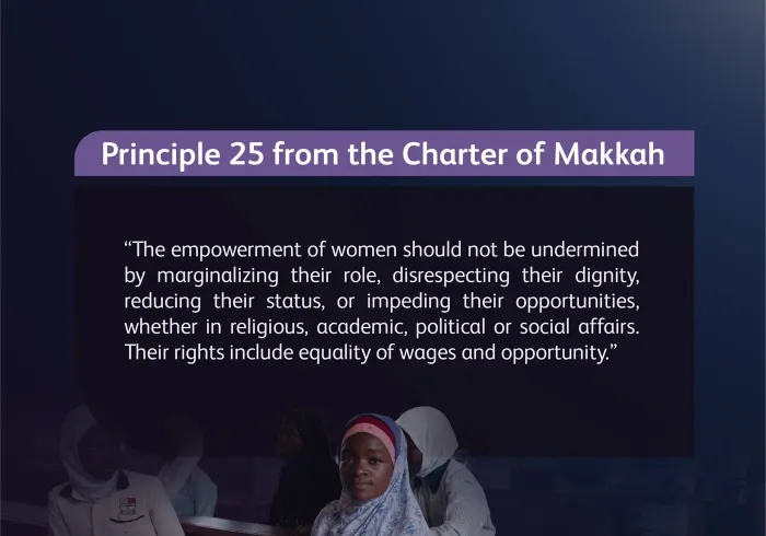 The status of women, as outlined in the Charter Of Makkah and endorsed by senior Islamic muftis and scholars of the Ummah, affirms: Women are entitled to their full rights, including the right to education