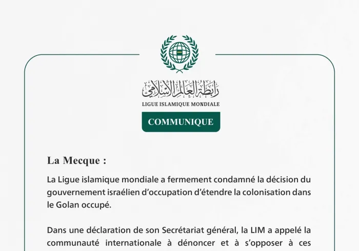 La Ligue islamique mondiale condamne la décision du gouvernement israélien d’occupation d’étendre la colonisation dans le Golan occupé.