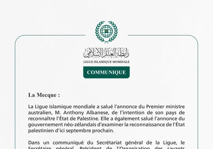 La Ligue islamique mondiale salue l’annonce de l’Australie de son intention de reconnaître l’État de Palestine et l’étude par la Nouvelle-Zélande de la reconnaissance de l’État palestinien.