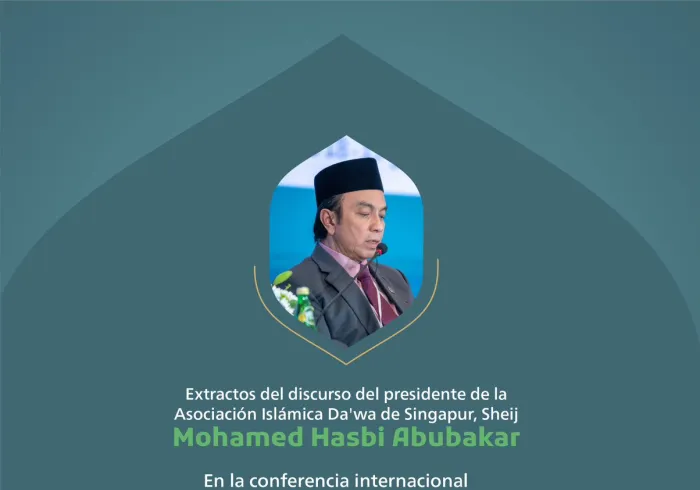 Extractos del discurso del presidente de la Asociación Islámica Da'wa de Singapur, el Sheij Mohammed Hasbi Abubakar, en la conferencia internacional