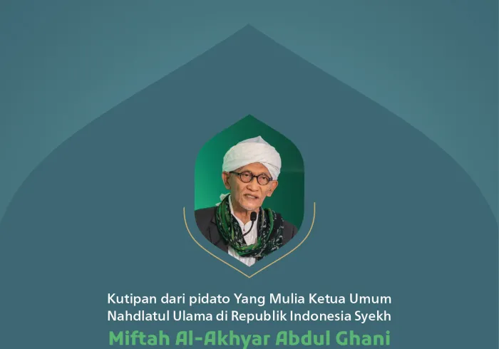 Kutipan dari pidato Yang Mulia Ketua Umum Nahdlatul Ulama di Republik Indonesia, Syekh Miftah Al-Akhyar Abdul Ghani, pada konferensi internasional: