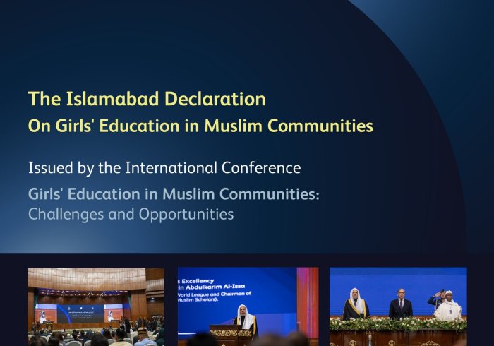 The Islamabad Declaration, part of the initiative led by His Excellency the Secretary-General of the Muslim World League titled 'Girls' Education in Muslim Communities