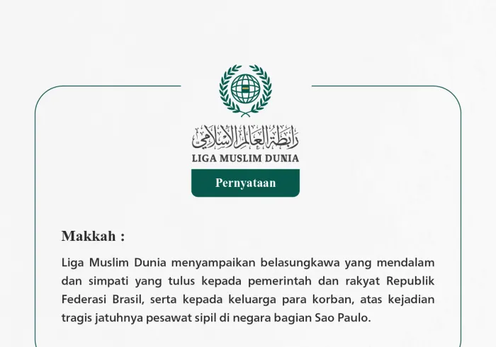 Liga Muslim Dunia menyampaikan belasungkawa yang mendalam dan simpati yang tulus kepada pemerintah dan rakyat Republik Federasi Brasil, serta kepada keluarga para korban