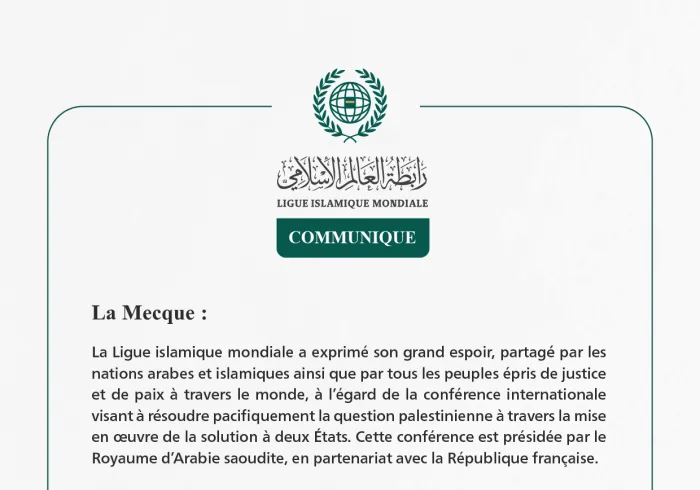 La Ligue islamique mondiale : la conférence sur la solution à deux États ravive l’espoir de relancer le processus de paix et offre au monde l’opportunité de se tenir du bon côté de l’Histoire
