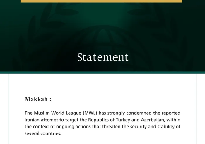The Muslim World League Condemns the Iranian Attempt to Target the Republics of Turkey and Azerbaijan