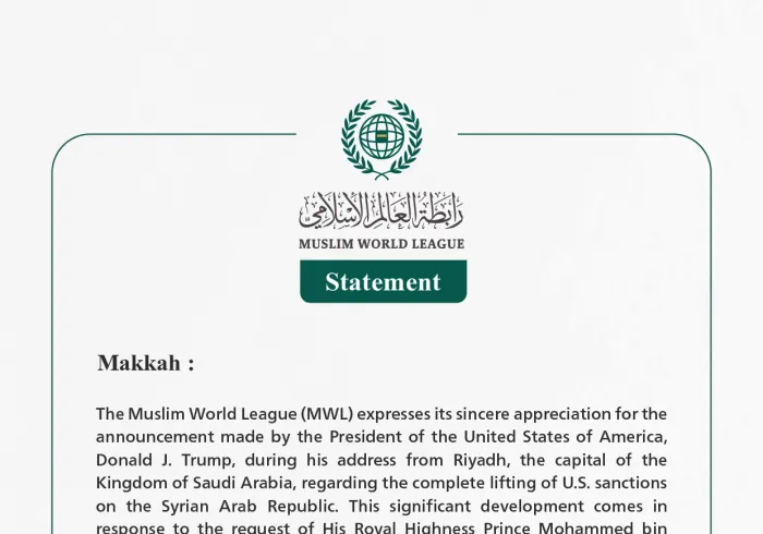 The Muslim World League Welcomes the Announcement by the President of the United States to Lift Sanctions on Syria Following the Request of the Crown Prince of Saudi Arabia