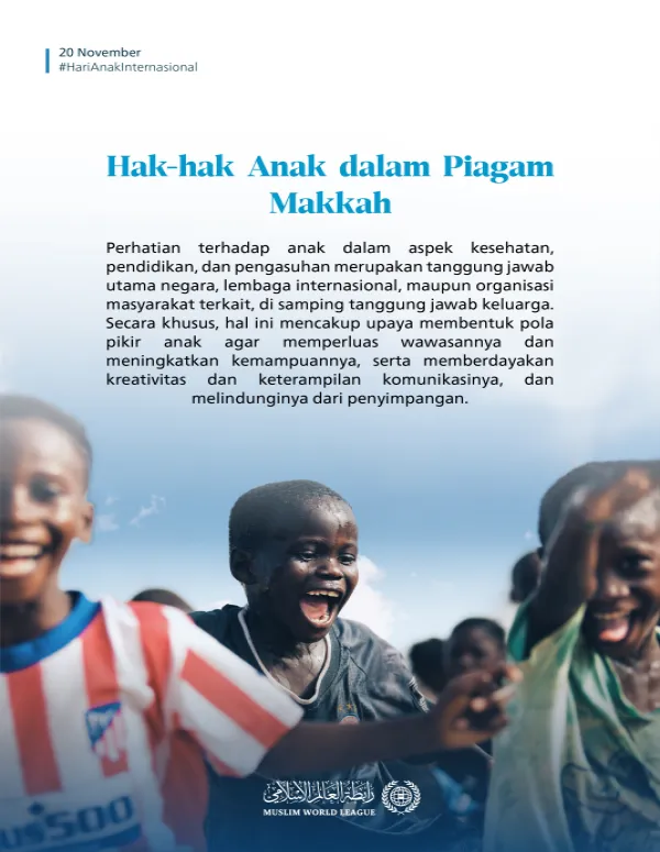 Anak-anak mendapat perhatian khusus dalam Piagam Makkah, salah satu piagam terpenting dalam sejarah Islam modern, yang ditandatangani oleh para mufti dan ulama terkemuka dari berbagai latar dan mazhab di dunia Islam: