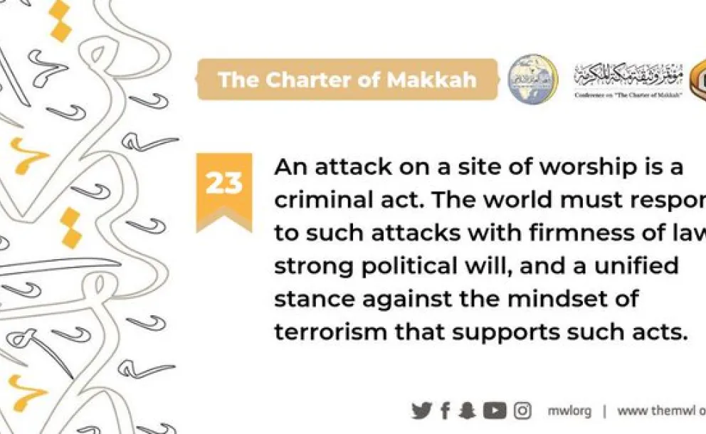 The Charterof Makkah condemns attacks on any sites of worship, and calls for a unified response to such attacks when they occur