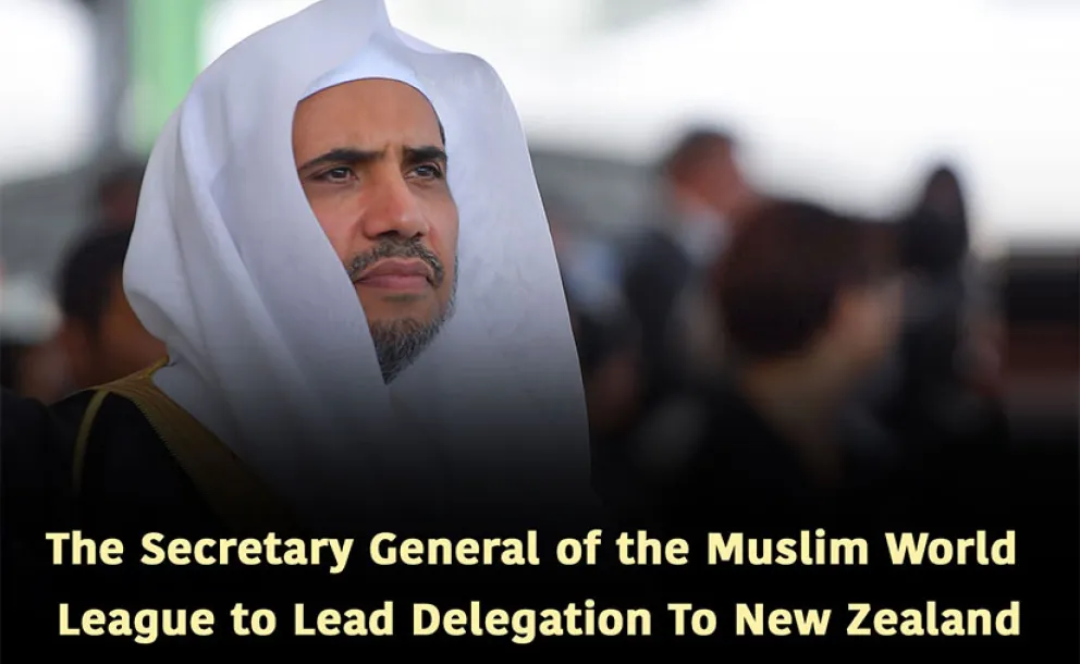 The Secretary General of the Muslim World League to Lead Delegation To New Zealand