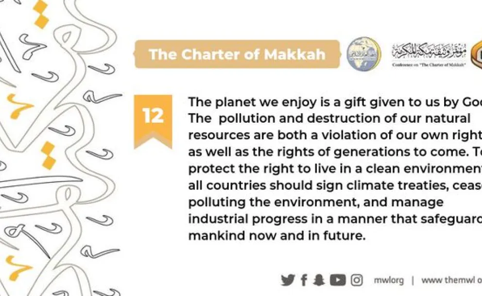 The Charterof Makkah calls for promoting environmental sustainability to safeguard mankind now & in the future.