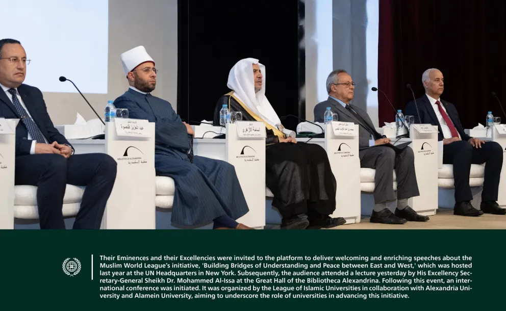 From the Great Hall of the Bibliotheca Alexandrina, a conference was launched on the UN initiative by the Muslim World League: “Building Bridges of Understanding and Peace between East and West.”