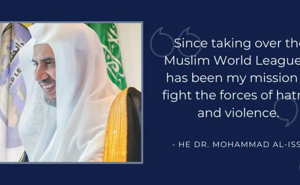 Through each and every one of its initiatives, the Muslim World League aims to fight the forces of hatred and stem the tide of violent extremism